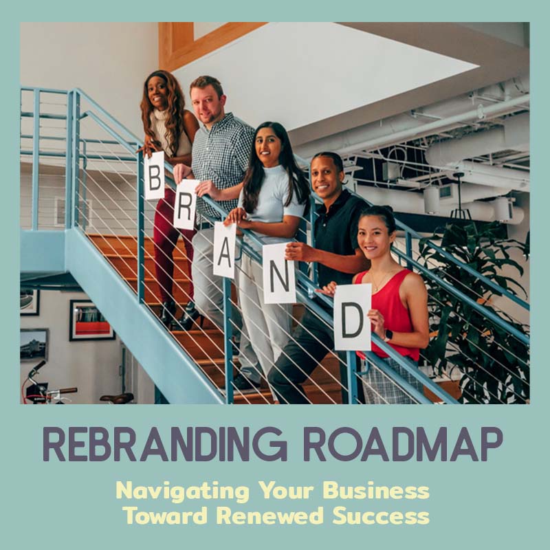 Rebranding Roadmap: Navigating Your Business Toward Renewed Success